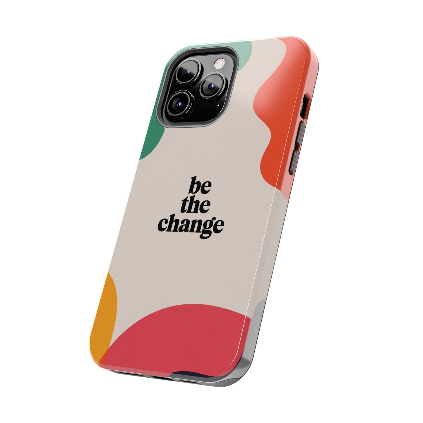 Be the change