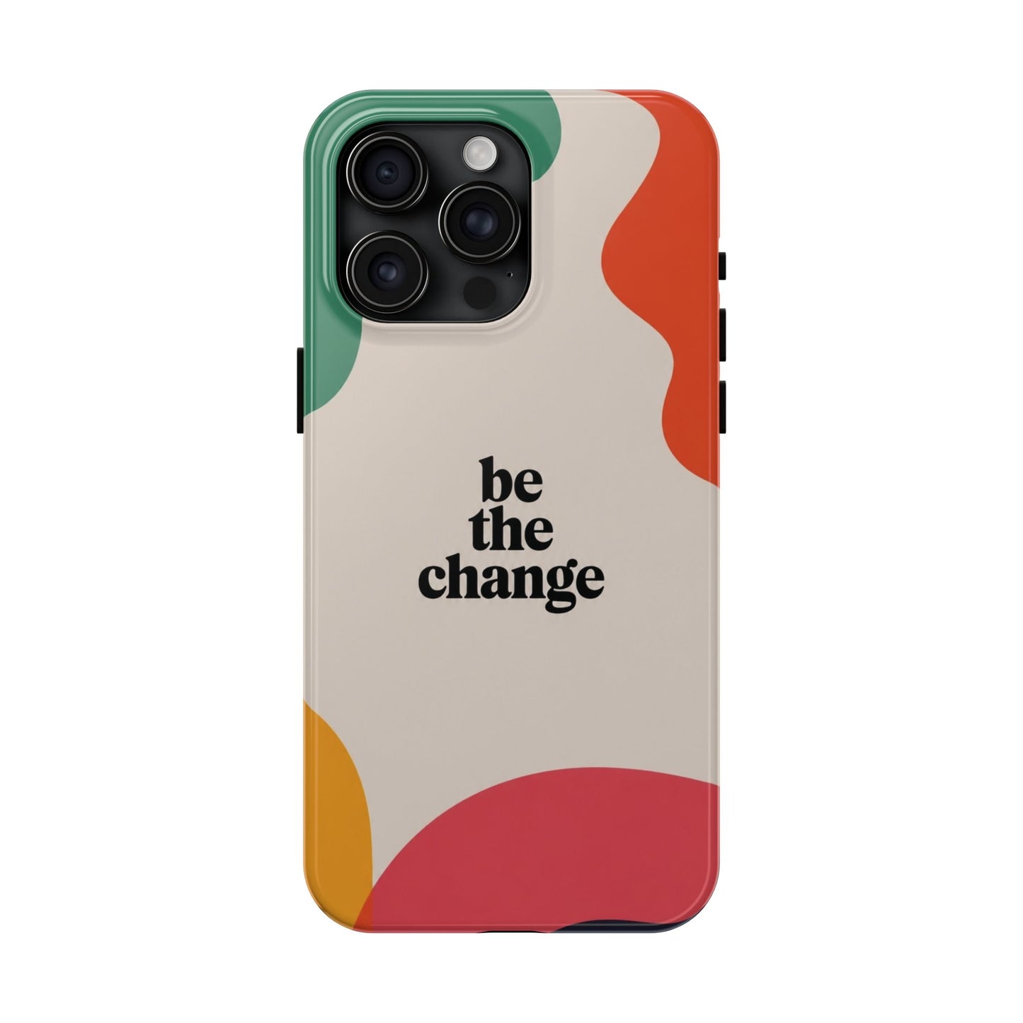 Be the change
