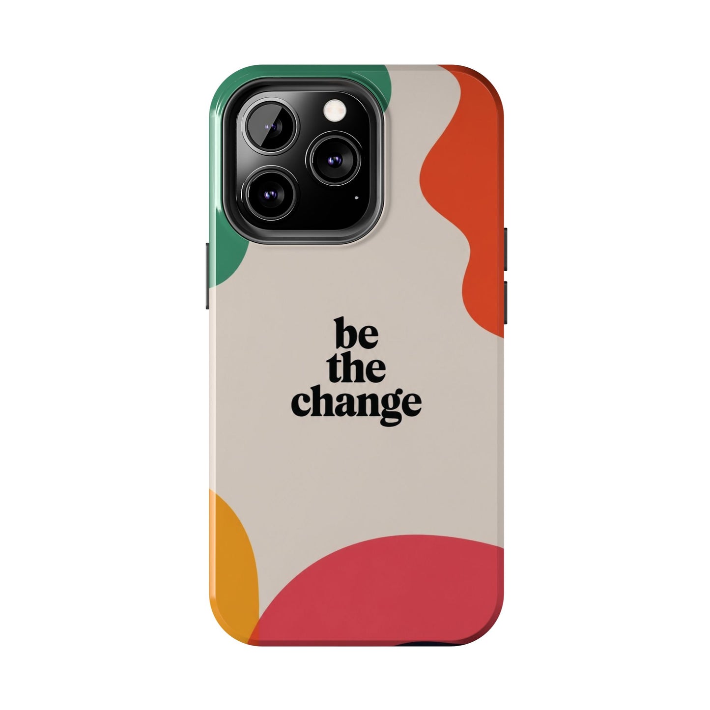 Be the change