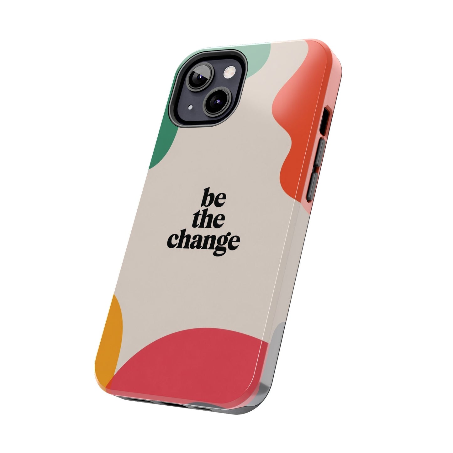 Be the change