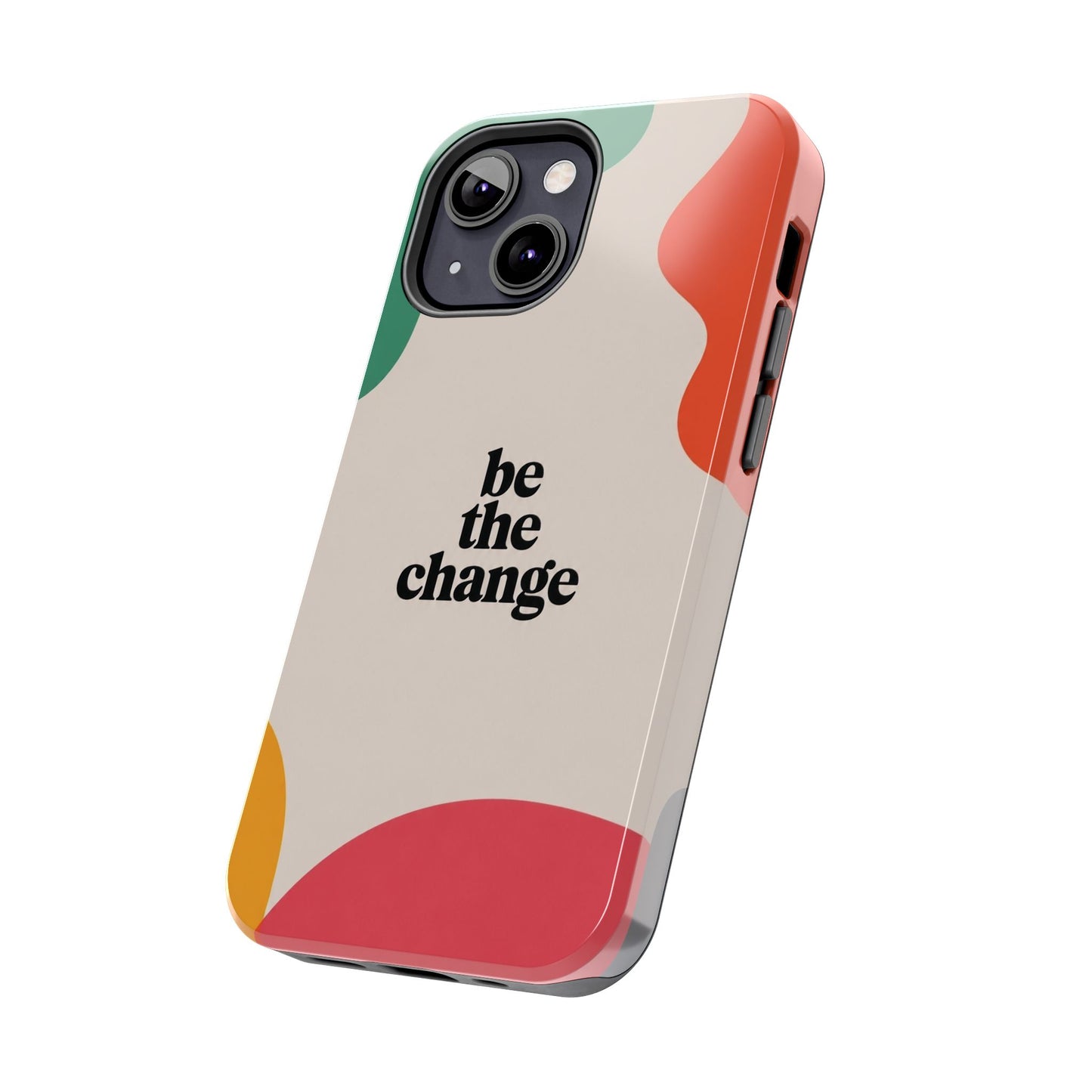 Be the change