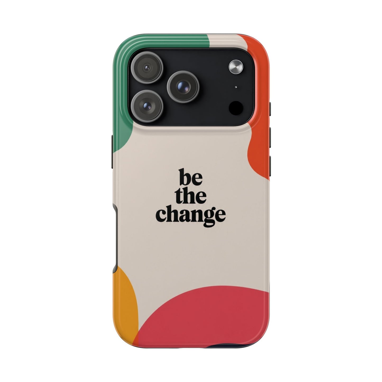 Be the change