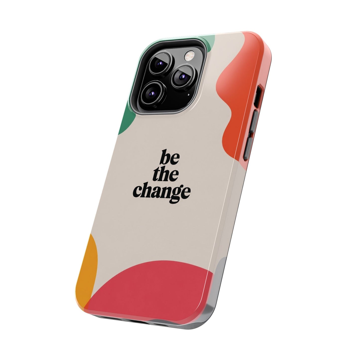 Be the change